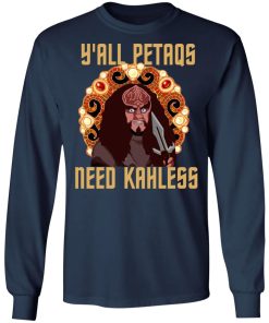 Y’all Petaqs Need Kahless Shirt