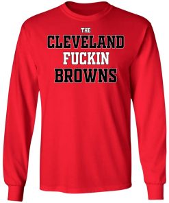 The Cleveland Fuckin Browns Shirt The Cleveland Fuckin Browns Shirt