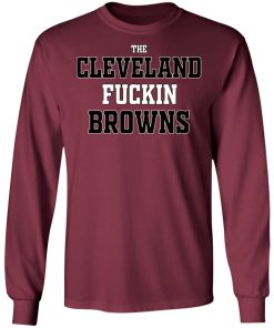 The Cleveland Fuckin Browns Shirt The Cleveland Fuckin Browns Shirt