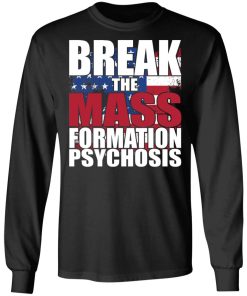 Break The Mass Formation Psychosis Shirt Break The Mass Formation Psychosis Shirt