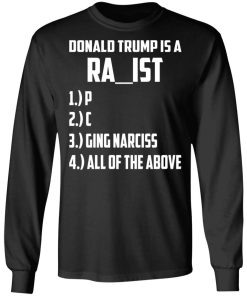 Donald Trump Is A Racist Rapist Raging Narcissist Shirt