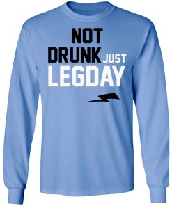 Not Drunk Just Legday Shirt
