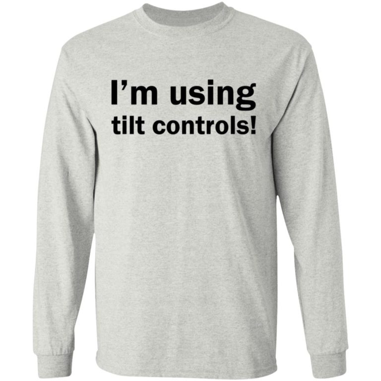 I’m Using Tilt Controls Shirt