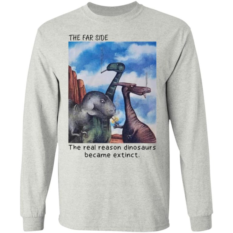 The Far Side – The Real Reason Dinosaurs Are Extinct Shirt