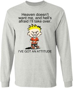 Heaven Doesn’t Want Me – I’ve Got An Attitude Shirt
