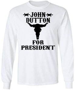 John Dutton For President Shirt