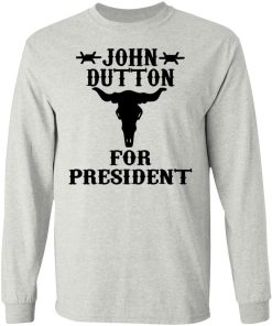 John Dutton For President Shirt