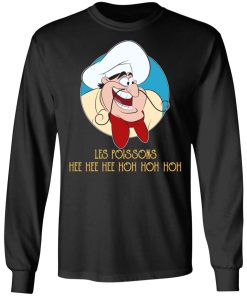 Les Poissons Hee Hee Hee Hoh Hoh Hoh Shirt Les Poissons Hee Hee Hee Hoh Hoh Hoh Shirt
