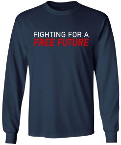 Fighting For A Free Future Shirt