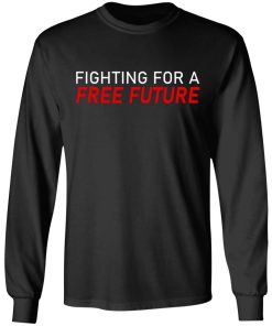 Fighting For A Free Future Shirt