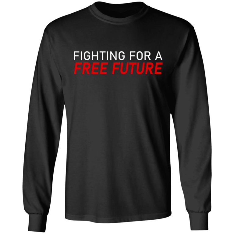 Fighting For A Free Future Shirt