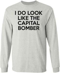 I Do Look Like The Capital Bomber Shirt