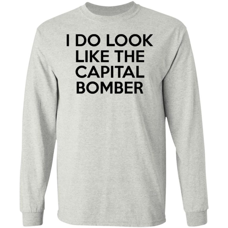 I Do Look Like The Capital Bomber Shirt