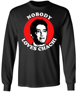 Nobody Loves Chachi Shirt