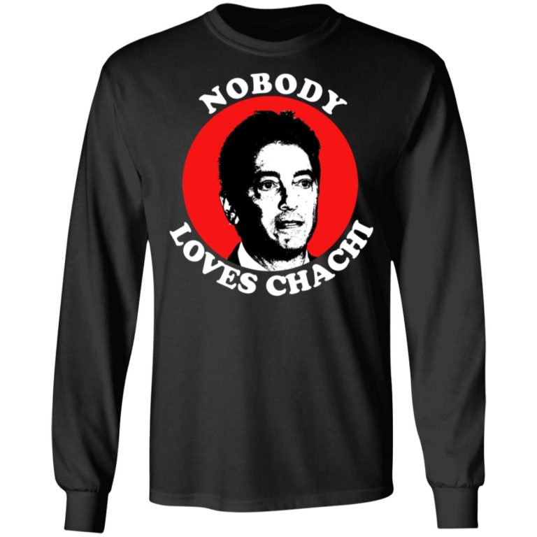 Nobody Loves Chachi Shirt