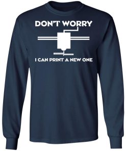 Don’t Worry I Can Print A New One Shirt Don’t Worry I Can Print A New One Shirt