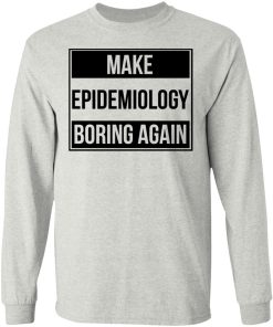Make Epidemiology Boring Again Shirt