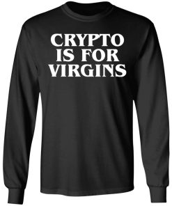 Crypto Is For Virgins Shirt Crypto Is For Virgins Shirt