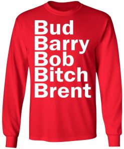 Bud – Barry – Bob – Bitch – Brent Shirt