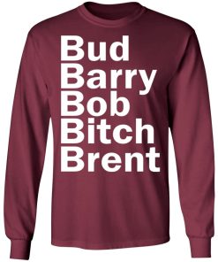 Bud – Barry – Bob – Bitch – Brent Shirt
