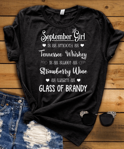 September Girl Is As Smooth As Whiskey………As Warm As Brandy Shirt September Girl Is As Smooth As Whiskey………As Warm As Brandy Shirt