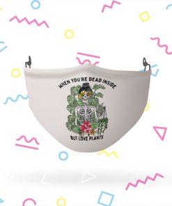 Skeleton When You?re Dead Inside But Love Plants Face Mask