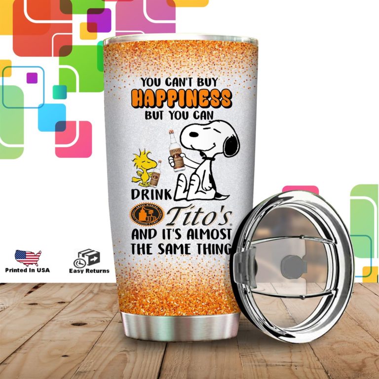 Snoopy You Can’t Buy Happiness But You Can Drink Tito’s Stainless Steels Tumbler