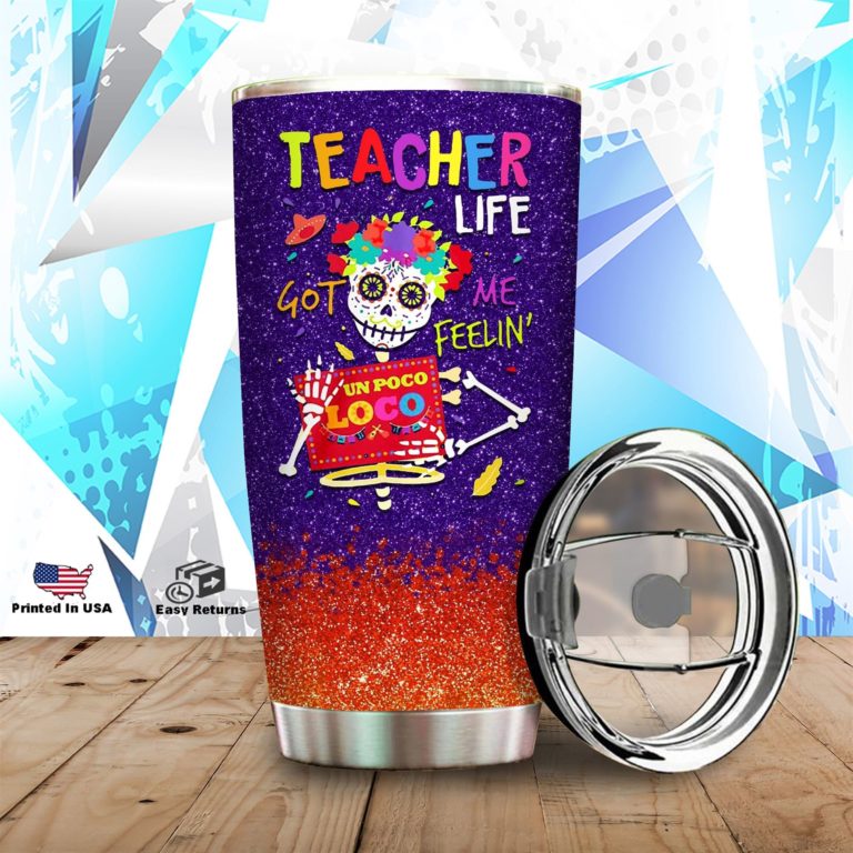 Teacher Life Got Me Feelin’ Un Poco Loco Stainless Steels Tumbler
