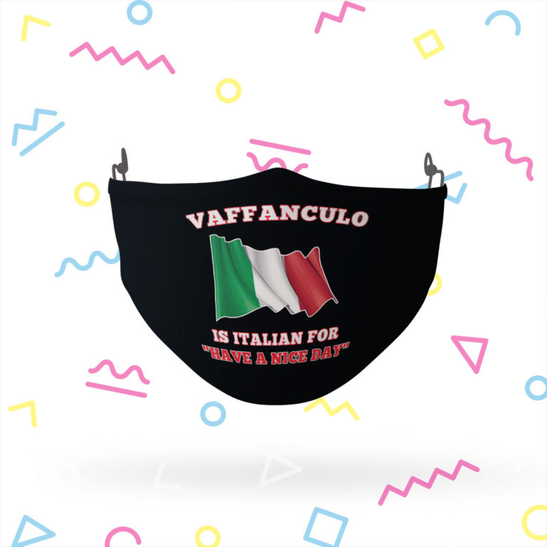 Vaffanculo is Italian for have a nice day face mask