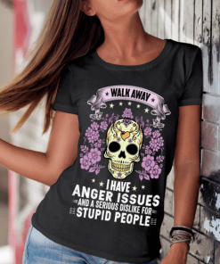 Walk Away I Have Anger Issues/ Shirt