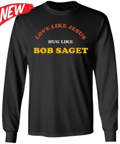 Love Like Jesus Hug Like Bob Saget Sweatshirt