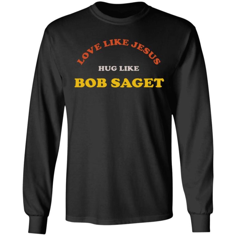 Love Like Jesus Hug Like Bob Saget Sweatshirt