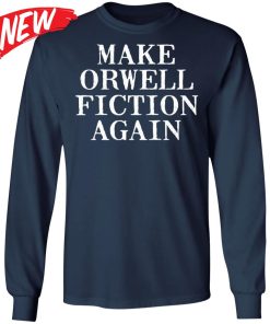 Make Orwell Fiction Again Shirt
