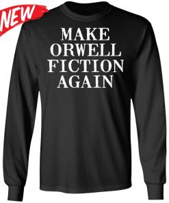 Make Orwell Fiction Again Shirt
