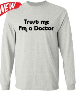 Trust Me I’m A Doctor Shirt Trust Me I’m A Doctor Shirt