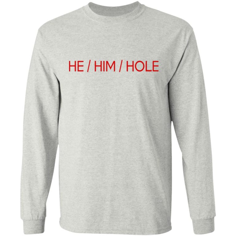 He Him Hole Shirt