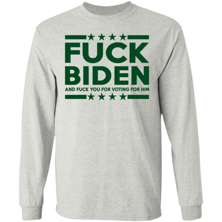 Fuck Biden And Fuck You For Voting For Him Shirt