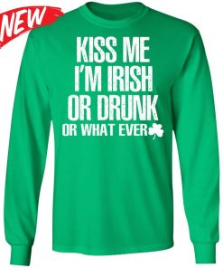 Kiss Me I’m Irish Or Drunk Or Whatever Shirt