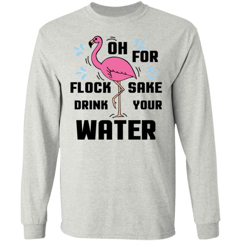 Flamingo –  Oh For Flock Sake Drink Your Water Shirt