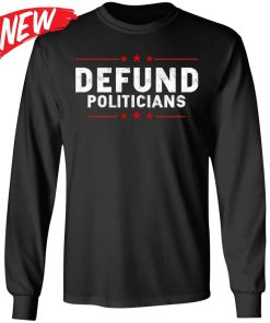 Defund Politicians Shirt