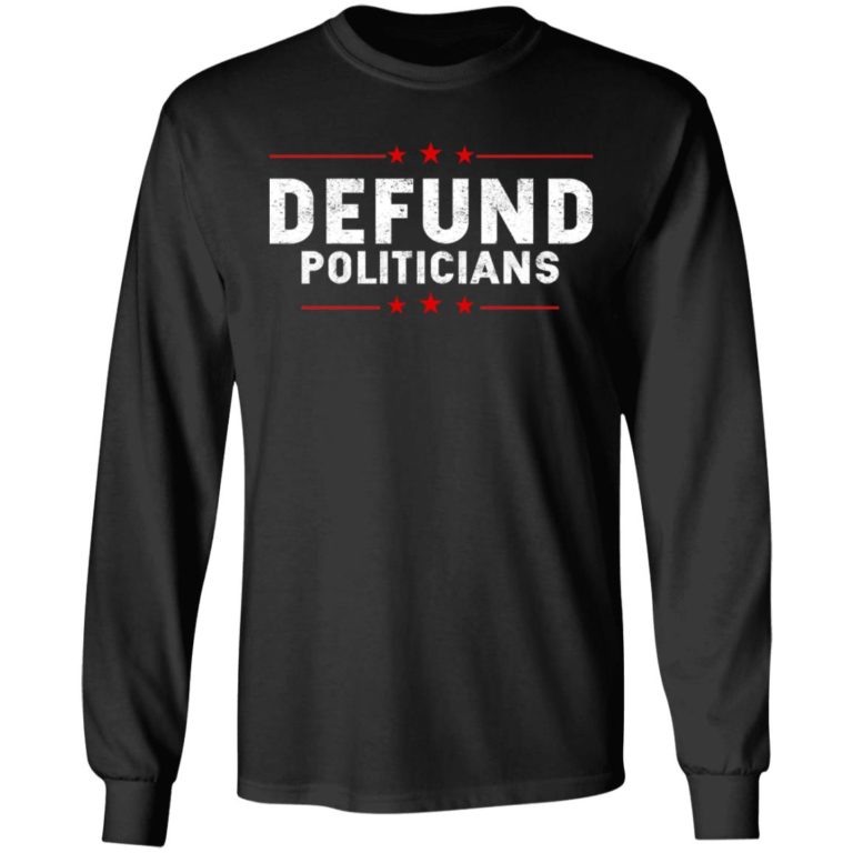 Defund Politicians Shirt