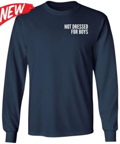 Not Dressed For Boys Shirt