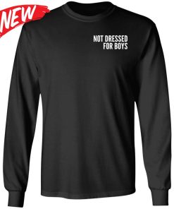 Not Dressed For Boys Shirt