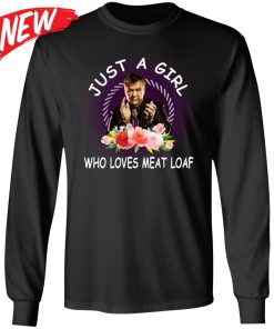 Just A Girl Who Love Meat Loaf Shirt