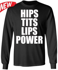 Hips Tits Lips Power Shirt