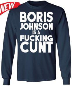 Boris Johnson Is A Fucking Cunt Shirt