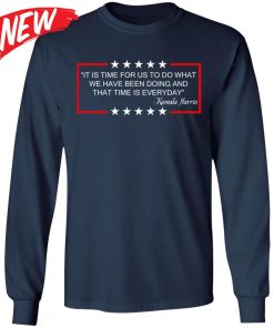 It Is Time For Us To Do What We Have Been Doing Shirt