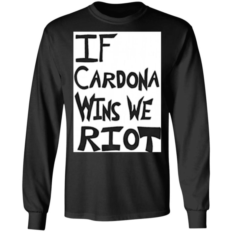 If Cardona Wins We Riot Shirt