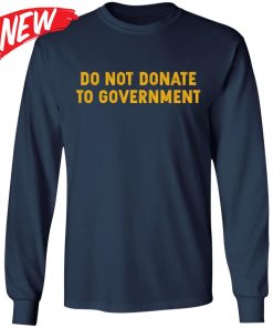 Do Not Donate To Government Shirt