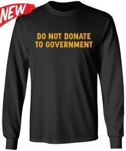 Do Not Donate To Government Shirt